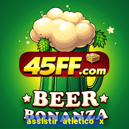 assistir atletico x botafogo ao vivo hd